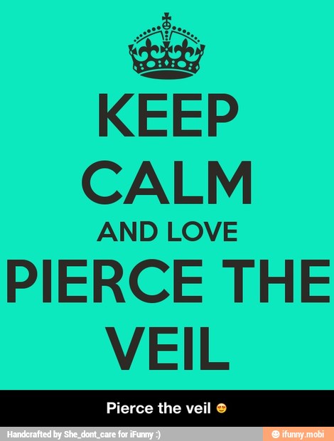 KEEP
CALM
AND LOVE
PIERCE THE
VEIL - Pierce the veil π