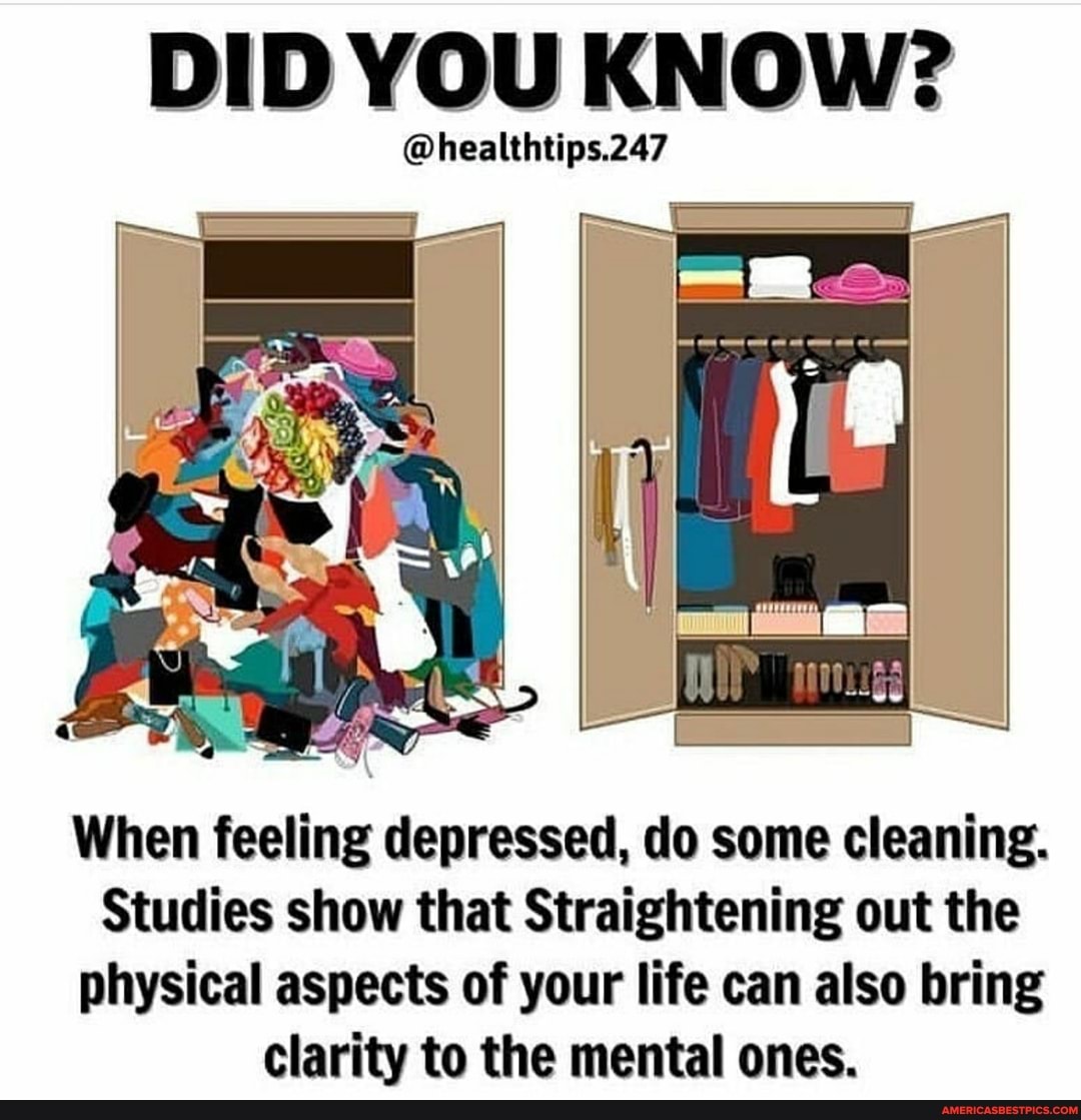 DID YOU KNOW?
@healthtips.247
When feeling depressed, do some cleaning.
Studies show that Straightening out the physical aspects of your life can also bring clarity to the mental ones.