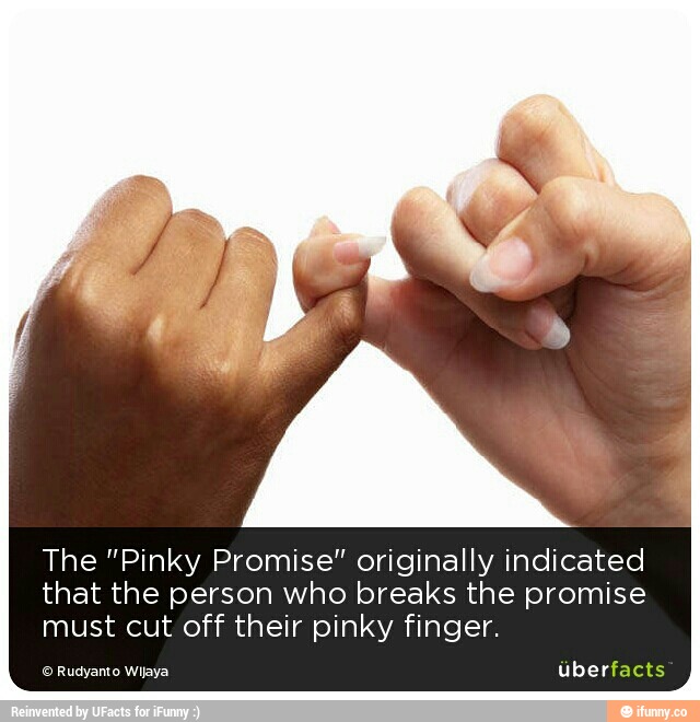 The “Pinky Promise“ originally indicated that the person who breaks the