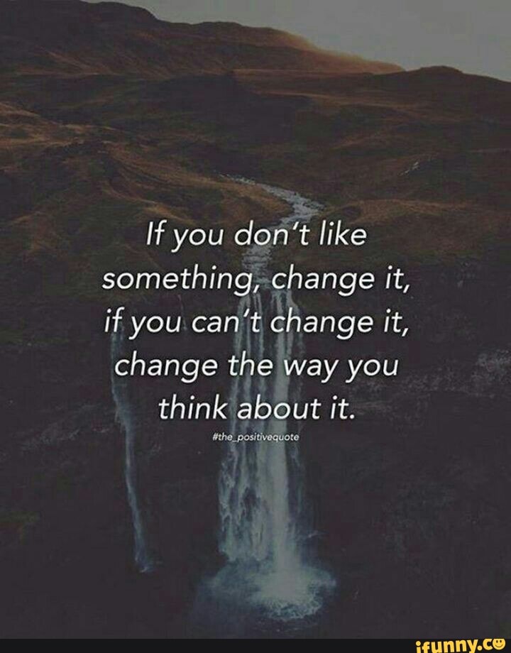 ii
you
es like
something
if you can
E lange it,
change
he way
think about it.
I
Ñ