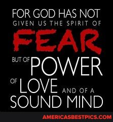 FOR GOD HAS MOT
GIVEN US THE SPIRIT OF
FEAR
POWER LOVE
CON\ INIY MINIY