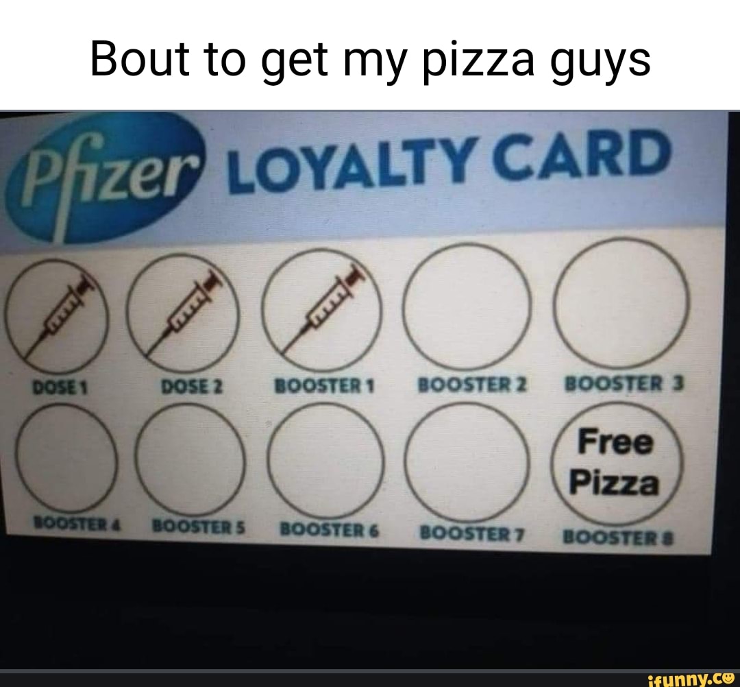 Bout to get my pizza guys LOYALTY CARD I 1 BOOSTER 2 BOOSTER 3 BOOSTER?  BOOSTERS - )