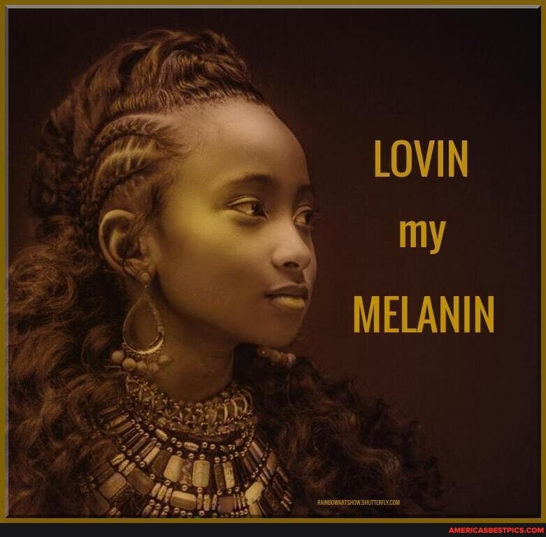 LOVIN my
MELANIN