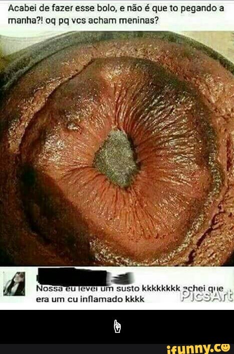 Acabei de fazer esse bolo, e não é que to pegando a
manha?! oq pq vcs acham meninas?
ma
susto kkkkkkkk achei e
era um cu inflamado kkkk
PISSA - ☝