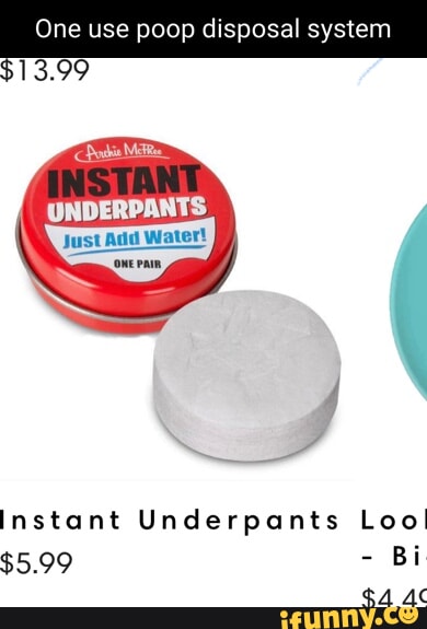 One use poop disposal system $13.99 UNDERPANTS. Just Add Water