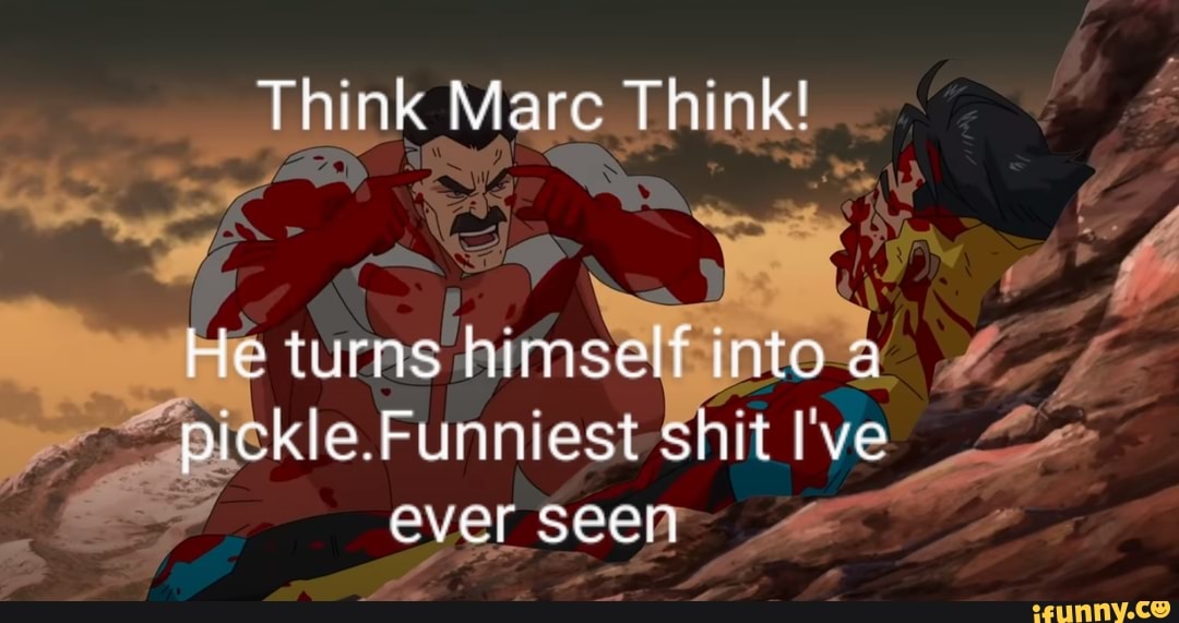 Think Mare Think!
He turns himself into a pickle.Funniest shit !ve ever seen