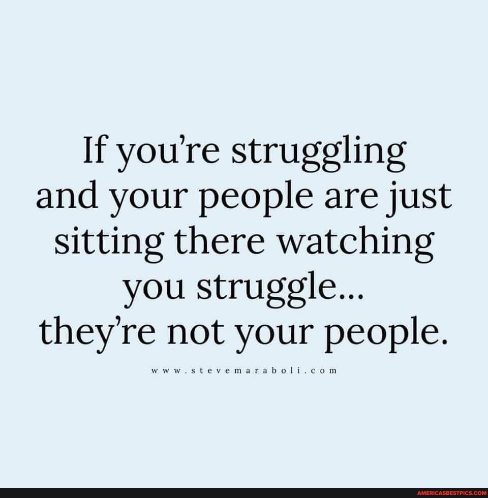 If youre struggling and your people are just sitting there watching you ...