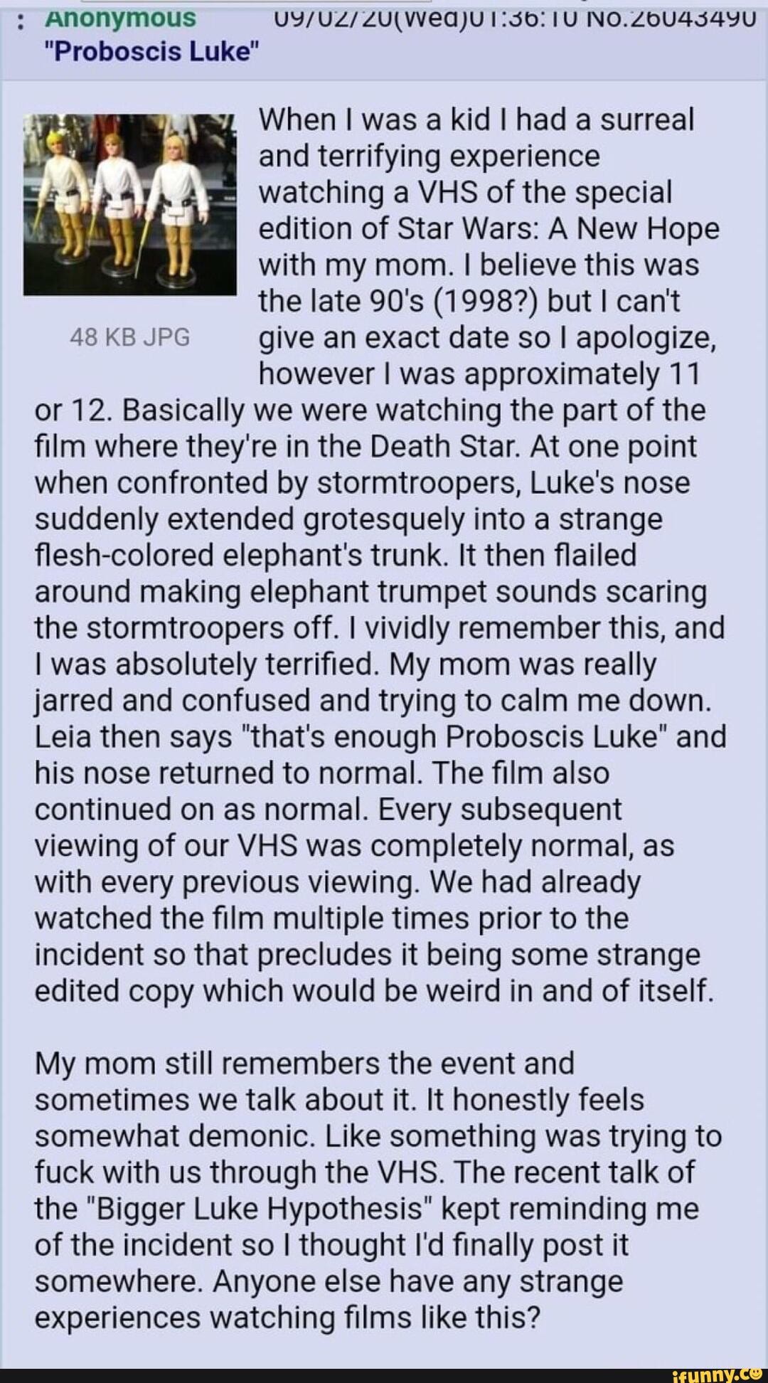 Anonymous NO. Proboscis Luke When I was a kid had a surreal and  terrifying experience watching