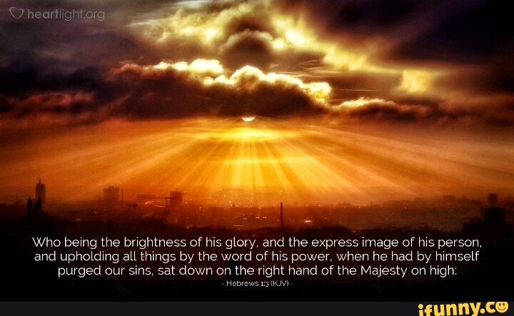 Heartlightorg) Who being the brightness of his glory, and the express ...