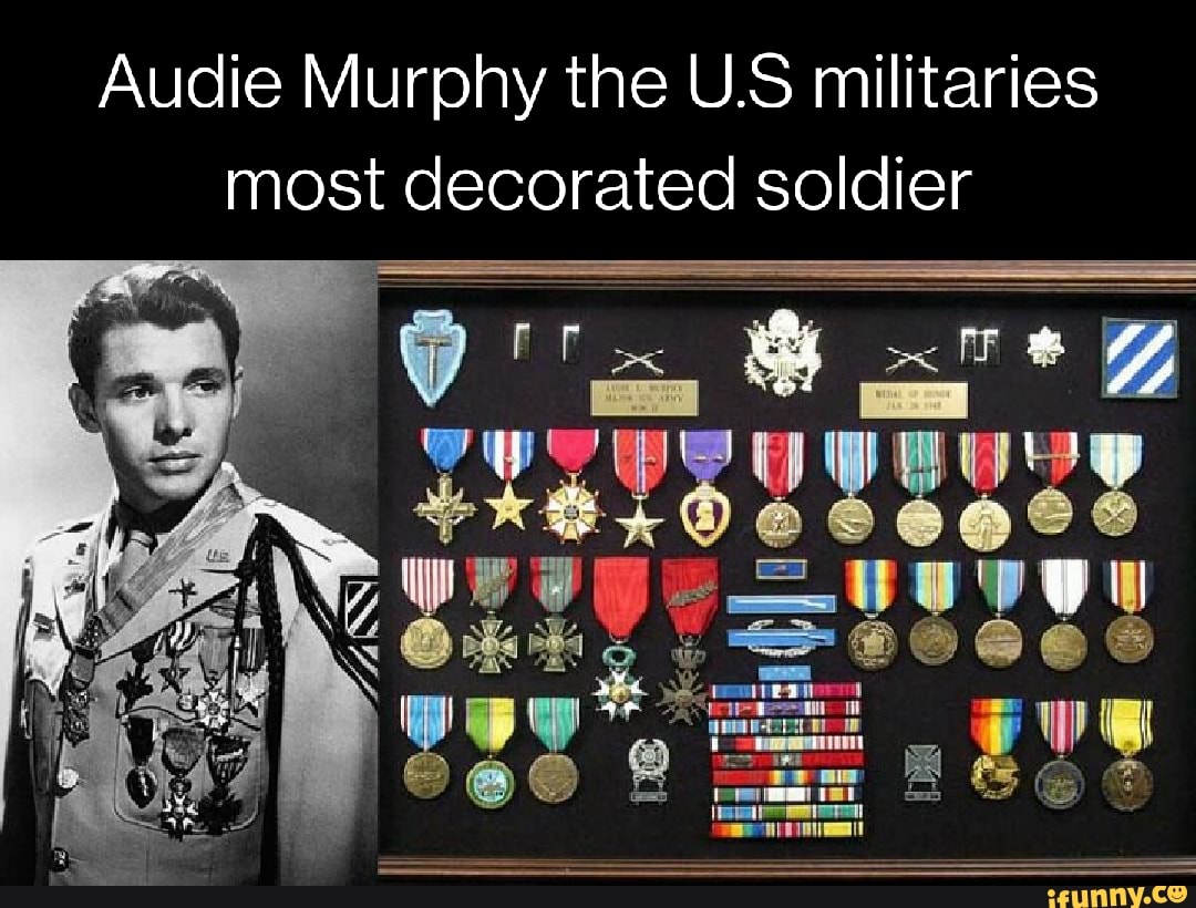 Audie Murphy the U.S militaries most decorated soldier So - iFunny