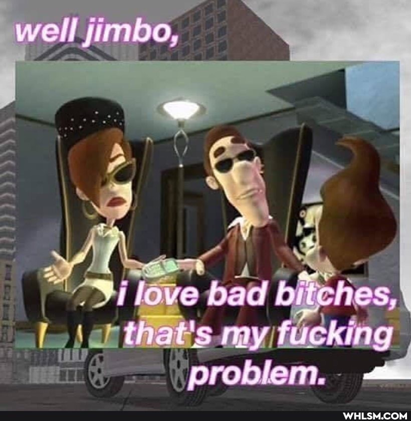 well! jimbo,