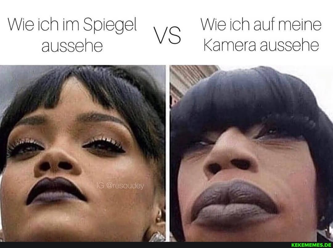 aussehe
Wie ich im Spiegel VS Wie ich auf meine
Kamera aussehe