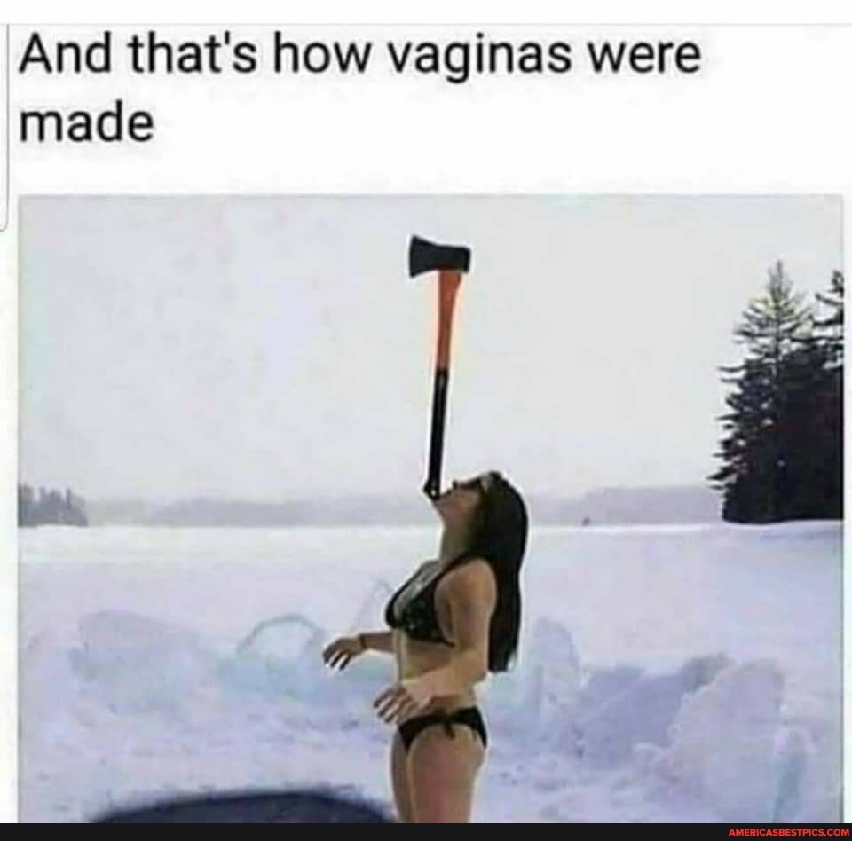 And that's how vaginas were made