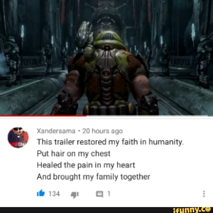 This trailer restored my faith in humanity.
Put hair on my chest
Healed the pain in my heart
And brought my family together