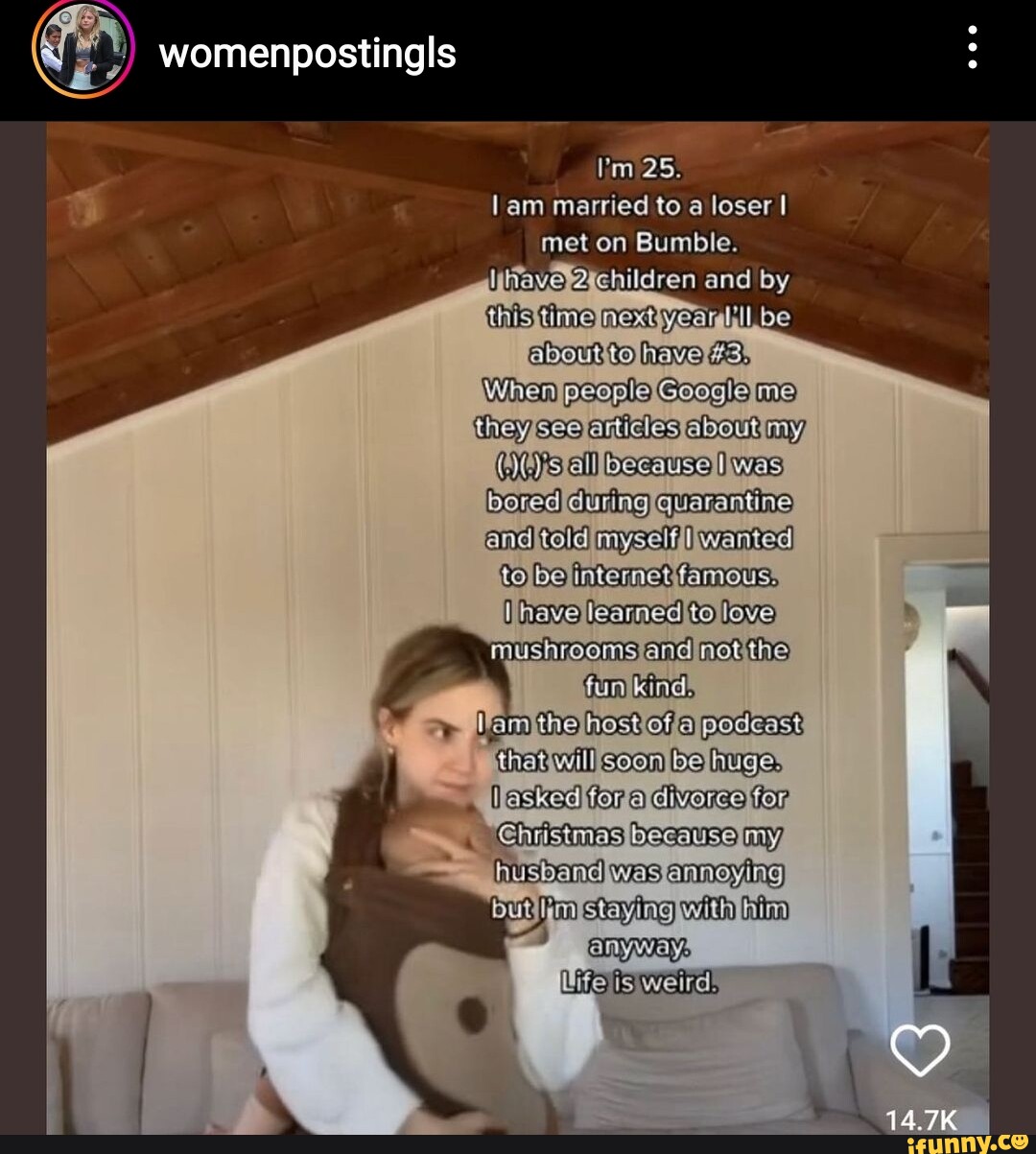 Womenpostingls 25. lam married to a loser I met on Bumble. and by (his