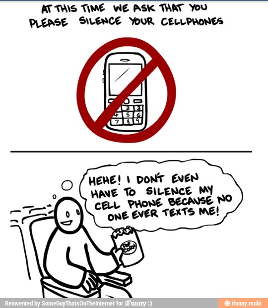 AT TAIS TIME WE ASK TART You
PLEASE SILENCE YouR CELLPHONES
HERE! 1
DONT EVEN
MANE To SILENCE MY