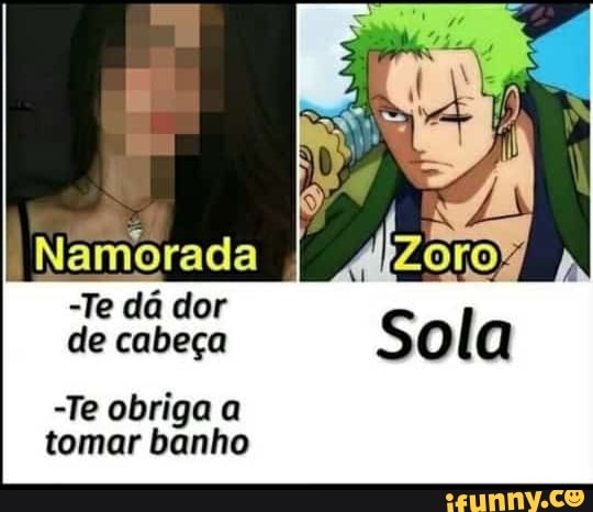 Namorada
-Te dá dor
de cabeça ol
-Te obriga a tomar banho