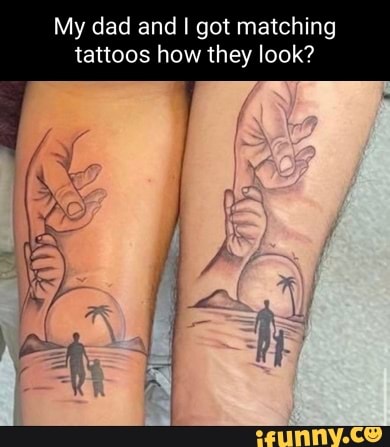 My dad and I got matching tattoos how they look? - iFunny