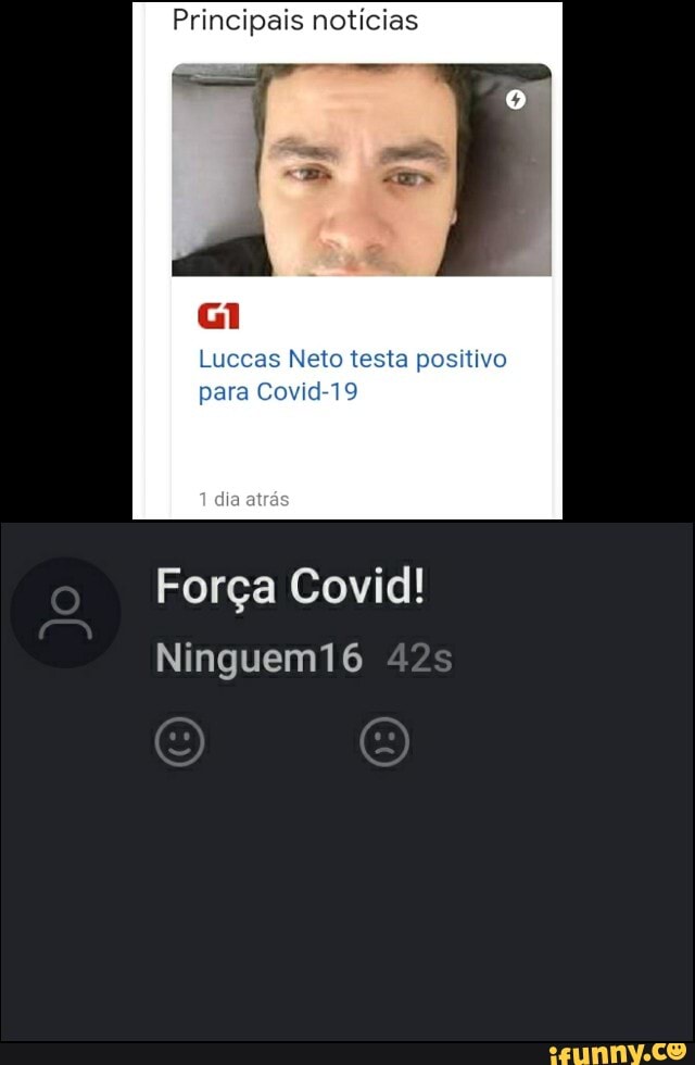 Principais notícias
Luccas Neto testa positivo para Covid-19
Força Covid!
Ninguem16
