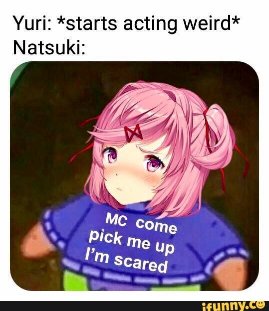 Yuri Starts Acting Weird Natsuki IFunny