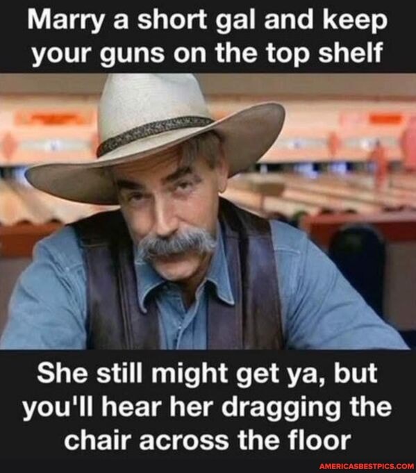 Marry a short gal and keep your guns on the top shelf
She still might get ya, but you'll hear her dragging the
chair across the floor