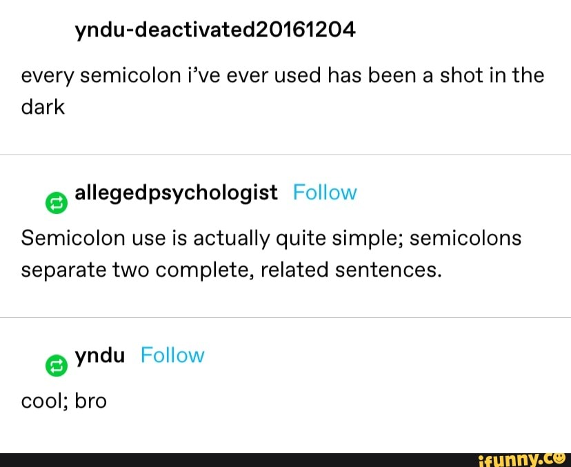 Every semicolon i've ever used has been a shot in the dark 3 ...