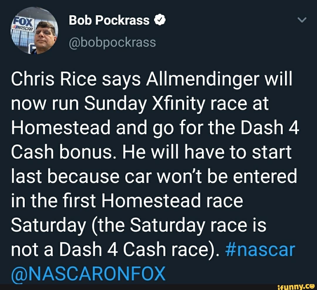 Chris Rice says Allmendinger will
now run Sunday Xfinity race at
Homestead and go for the Dash 4
Cash bonus. He will have to start
last because car won't be entered
in the first Homestead race
Saturday (the Saturday race is
not a Dash 4 Cash race). #nascar
@NASCARONFOX