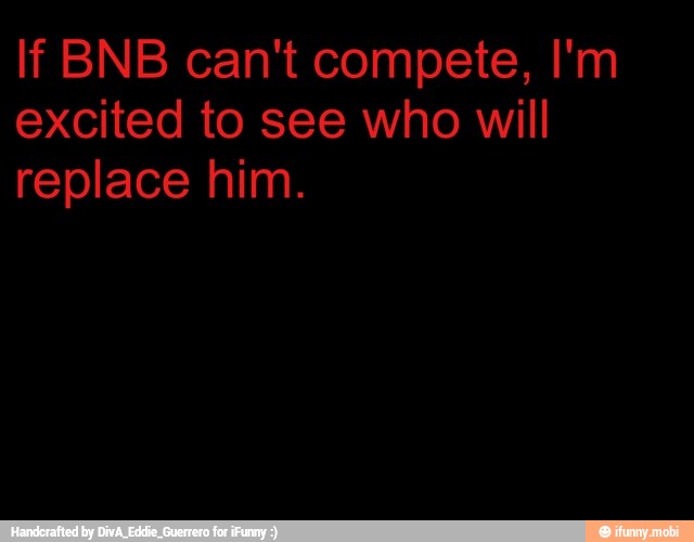 If BNB can't compete, I'm
excited to see who will