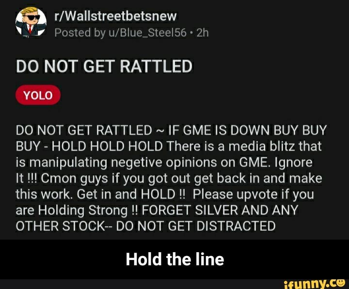 Posted By Do Not Get Rattled Yolo Do Not Get Rattled If Gme Is Down Buy Buy Buy Hold Hold Hold There Is A Media Blitz That Is Manipulating Negetive