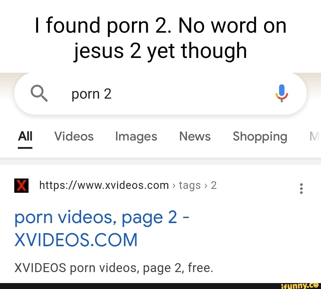 Xnvideo Porn - I found porn 2. No word on jesus 2 yet though porn All Videos Images News  Shopping XI tags 2 porn videos, page 2 - XVIDEOS porn videos, page 2, free.  - iFunny