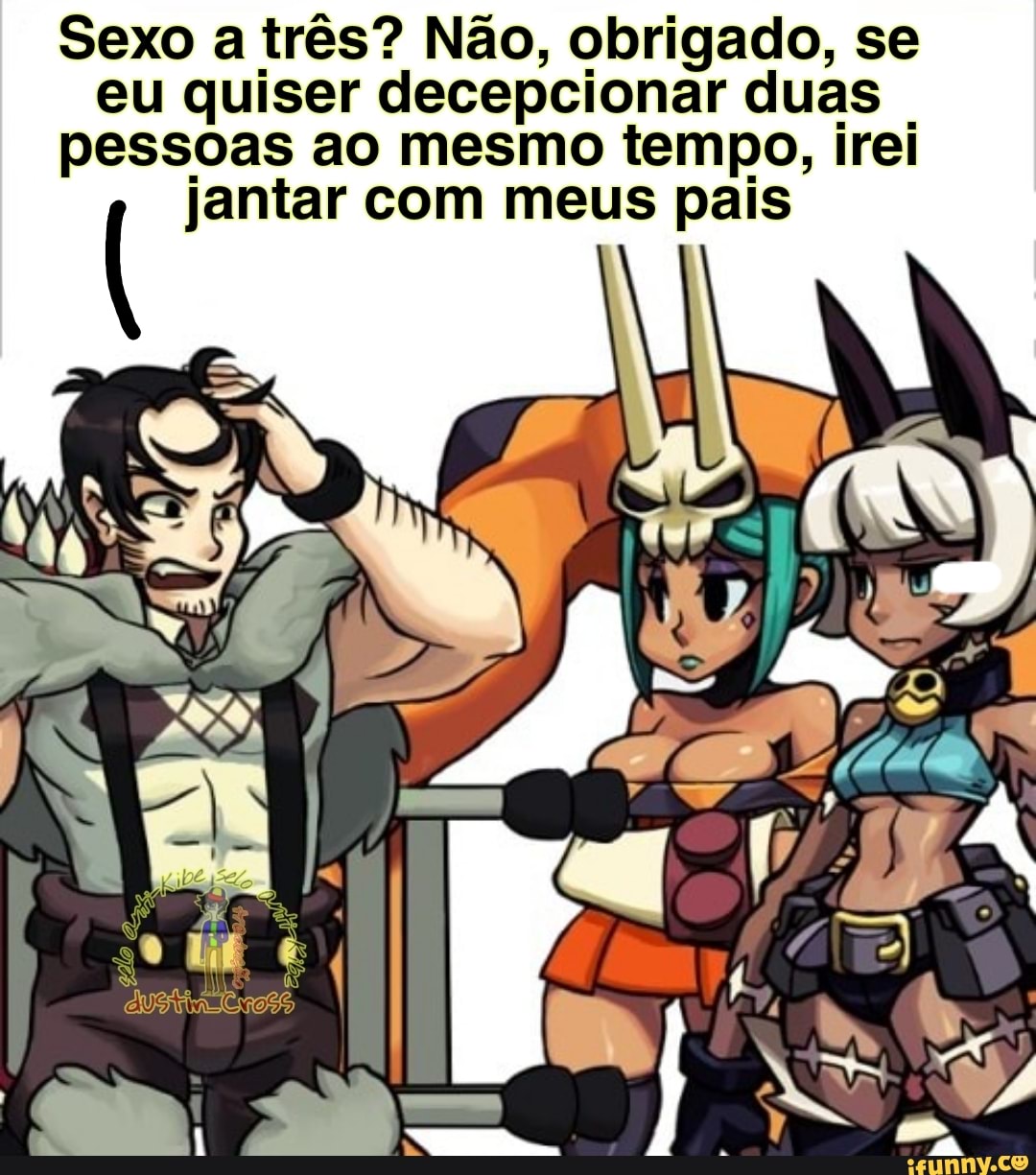 Sexo a três? Não, obrigado, se
eu quiser decepcionar duas pessoas ao mesmo tempo, irei jantar com meus pais
ME é