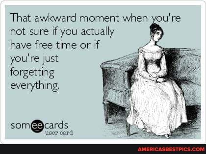 not sure if you actually have free time or if you're just forgetting everything,
That awkward moment when you're
user card