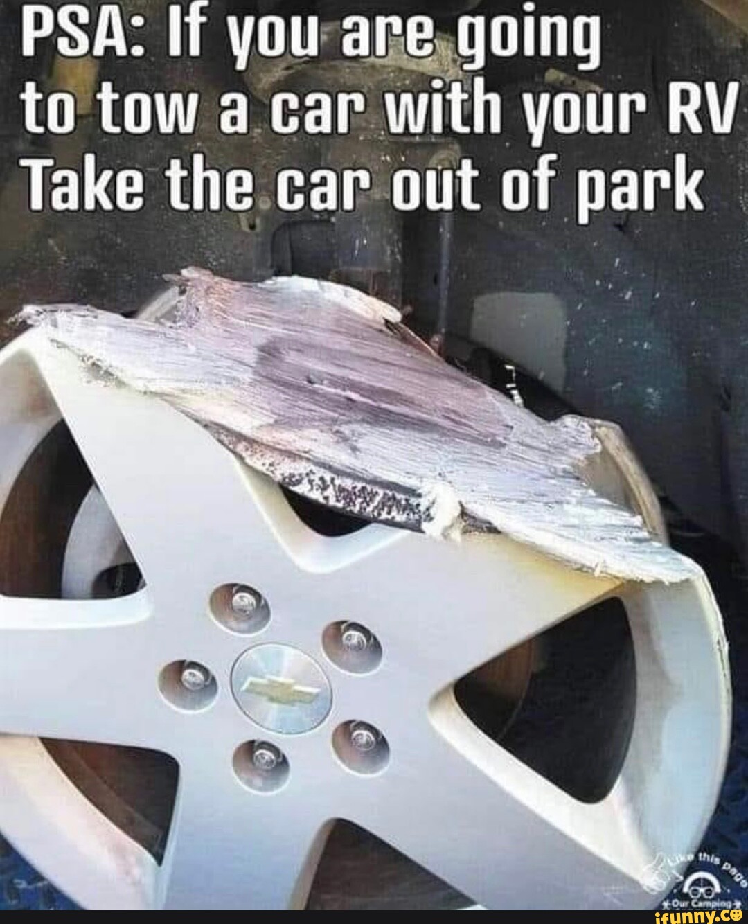 PSA If you to tow .a car with your RV Take the. car out of park iFunny