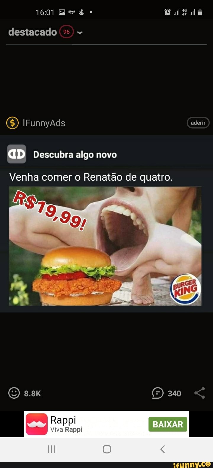 1601
destacado
(S) IFunnyads aderir
GD Descubra algo novo
Venha comer o Renatão de quatro.
340
Rappi