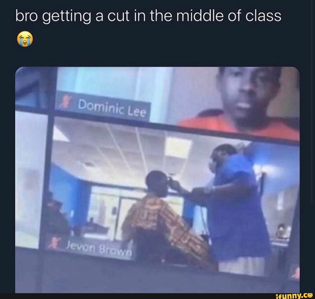 bro getting a cut in the middle of class