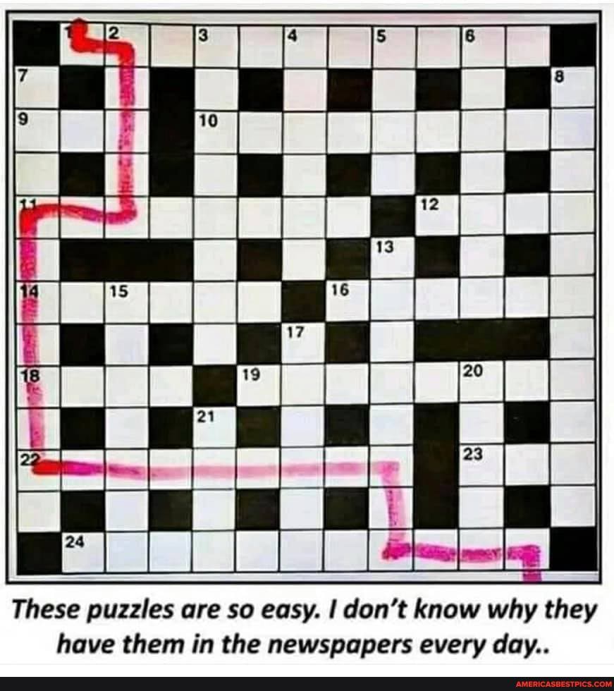 er
These puzzles are so easy. I don't know why they have them in the newspapers every day..