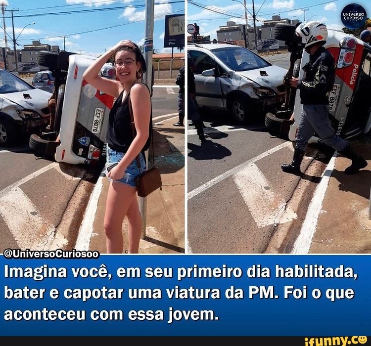 Imagina você, em seu primeiro dia habilitada, bater e capotar uma viatura da PM. Foi o que aconteceu com essa jovem.