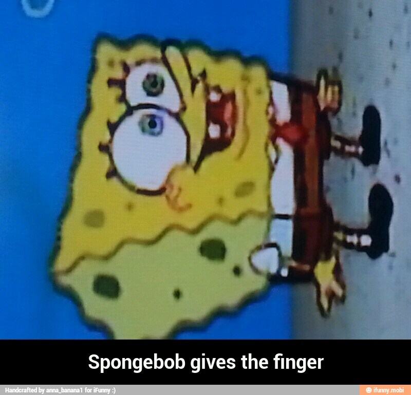 Spongebob gives the finger - Spongebob gives the finger