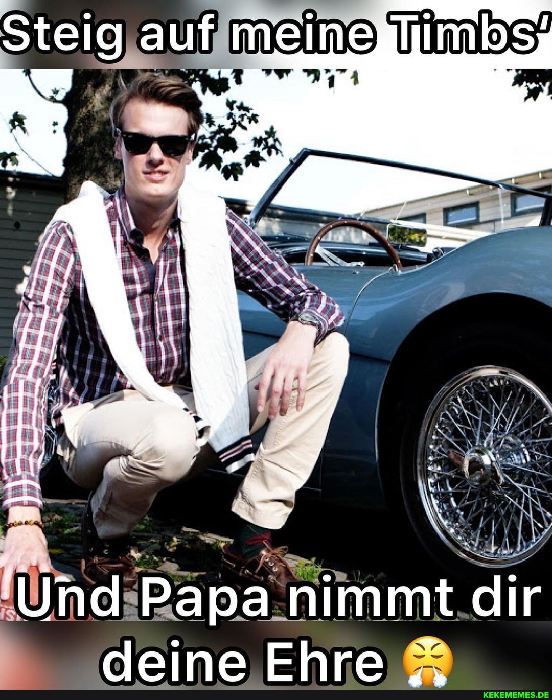 meine Tims
Und Papa nimmt dir deine Fhre