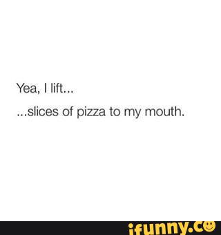 ...slíces of pizza «2 my mouth.