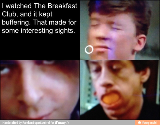 I watched The Breakfast
Club, and it kept