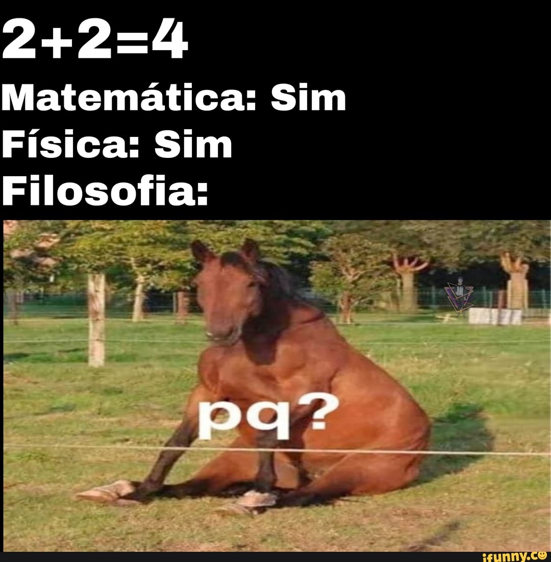 Matemática: Sim
Física: Sim
Filosofia:
ade