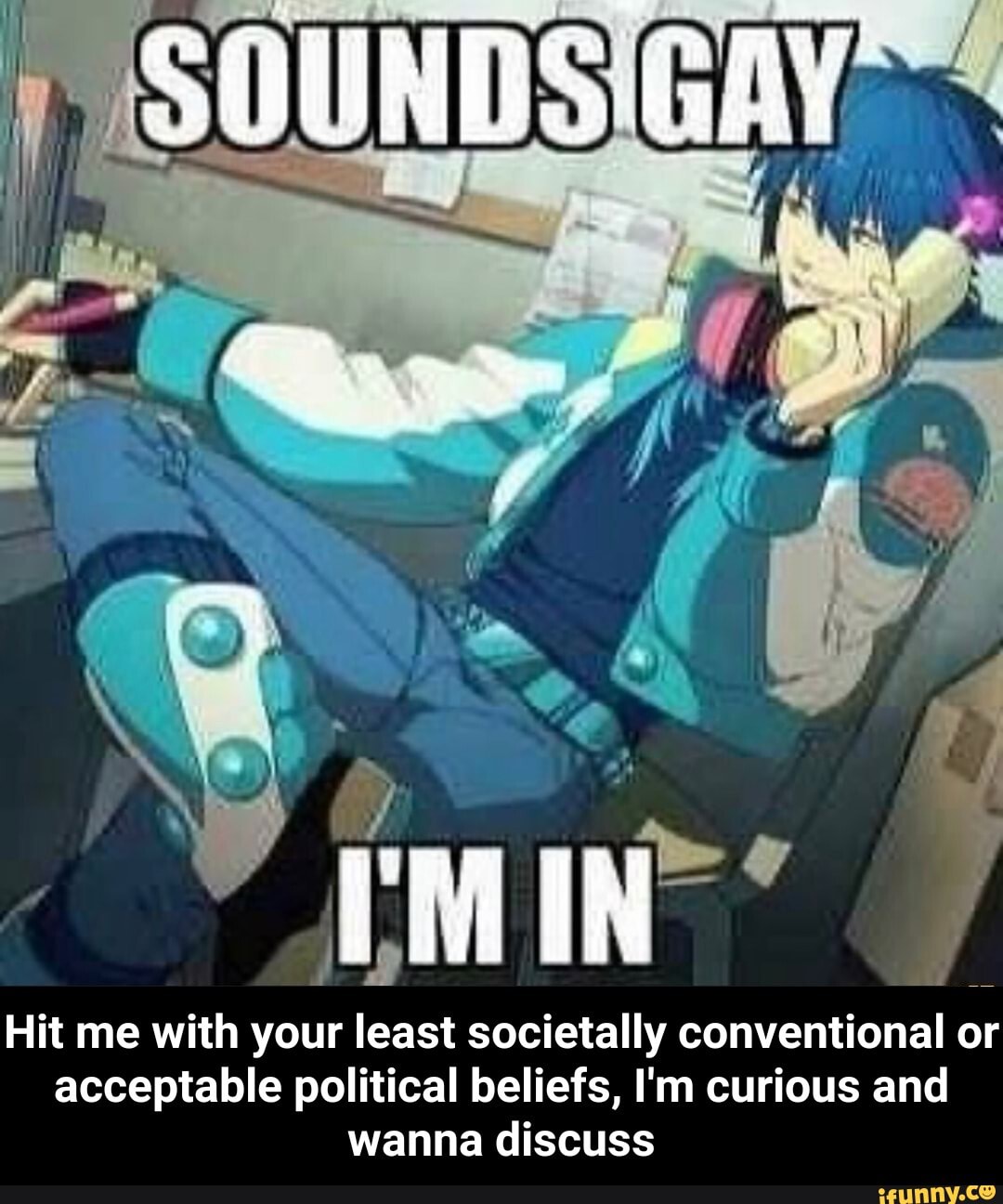 Hit me with your
least
societally
conventional
or
acceptable political beliefs, I'm curious and
wanna discuss - Hit me with your least societally conventional or acceptable political beliefs, I'm curious and wanna discuss
