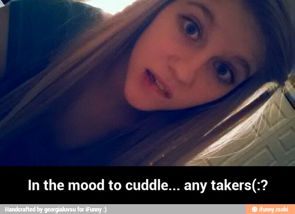 In the mood to cuddle... any takers(:? - In the mood to cuddle... any takers(:?