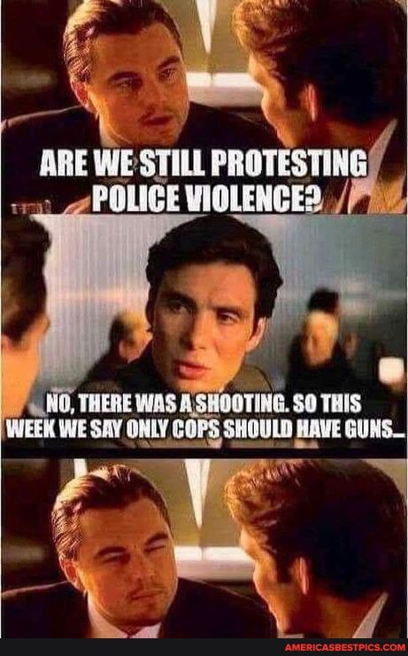 PROTEST
NO, THERE WAS: ASHOOTING. THIS WEEK WE SAY ONLY COPS HAWE GUNS