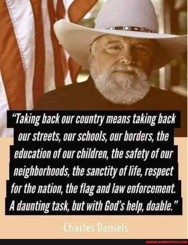 "Taking back our country means taking back our streets, our schools, our borders, the education of our children, the safety of our neighborhoods, the sanctity of life, respect for the nation, the flag and law enforcement.
A daunting task, but with God's help, doable."