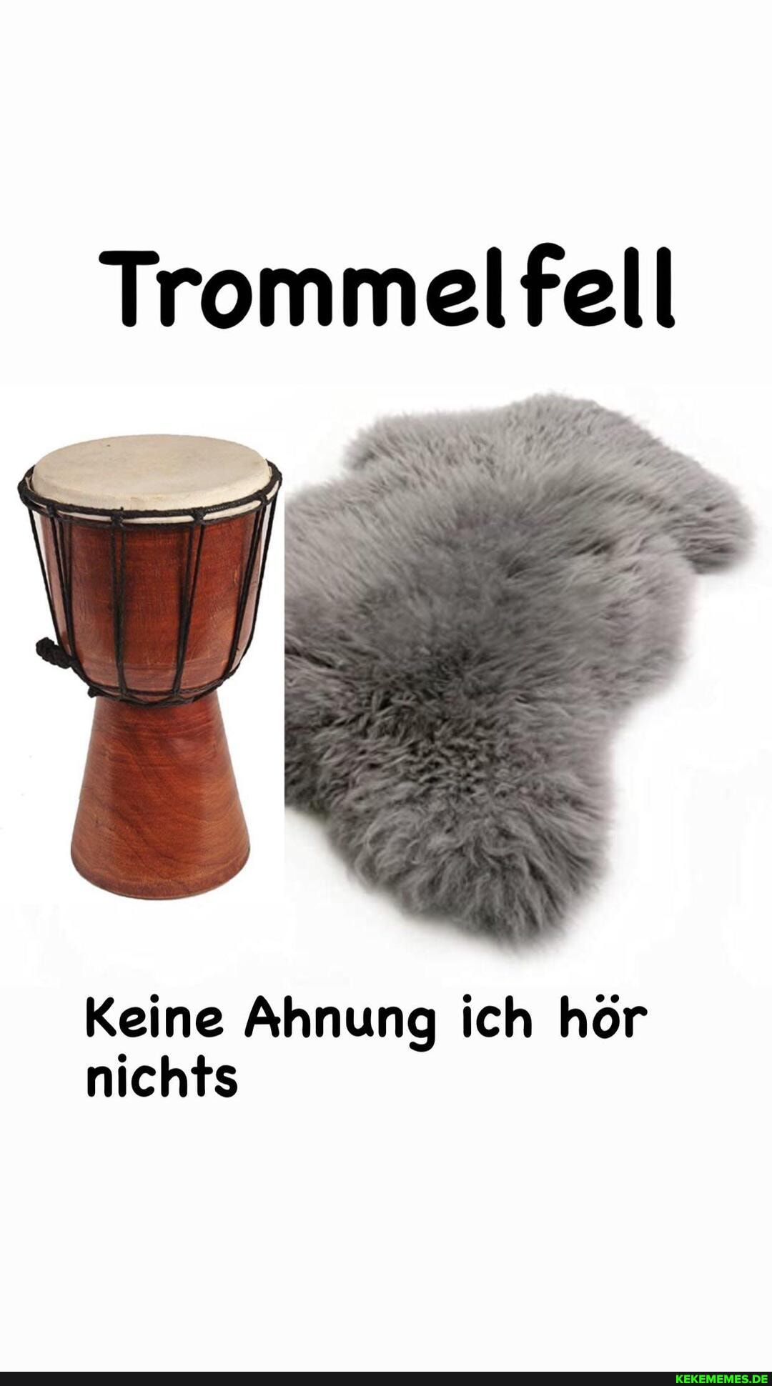 Trommelfell
Keine Ahnung ich hör nichts