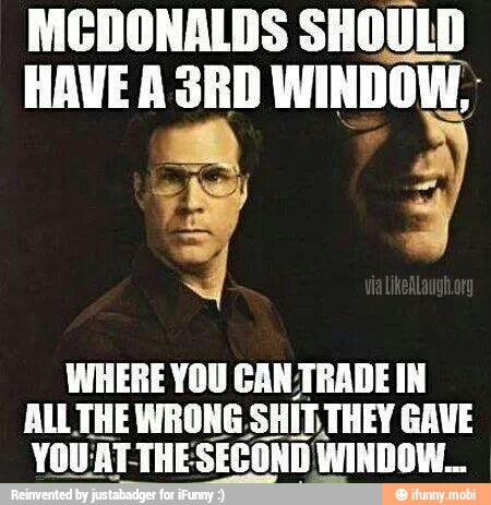 MCDONALDS SHOULD
HAVE A SRD WINDOW
y,
ALL THE WRONG:
SHITTHEY GAVE
YOU:AT-THE: SECOND WINDOW...