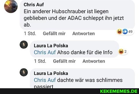 Chris Auf
Ein anderer Hubschrauber ist liegen geblieben und der ADAC schleppt ihn jetzt ab.
1Std. mir Antworten so"
Laura La Polska
Chris Auf Ahso danke für die Info
1Std. Gefällt mir Antworten
LauraLa Polska
Chris Auf dachte wär was schlimmes