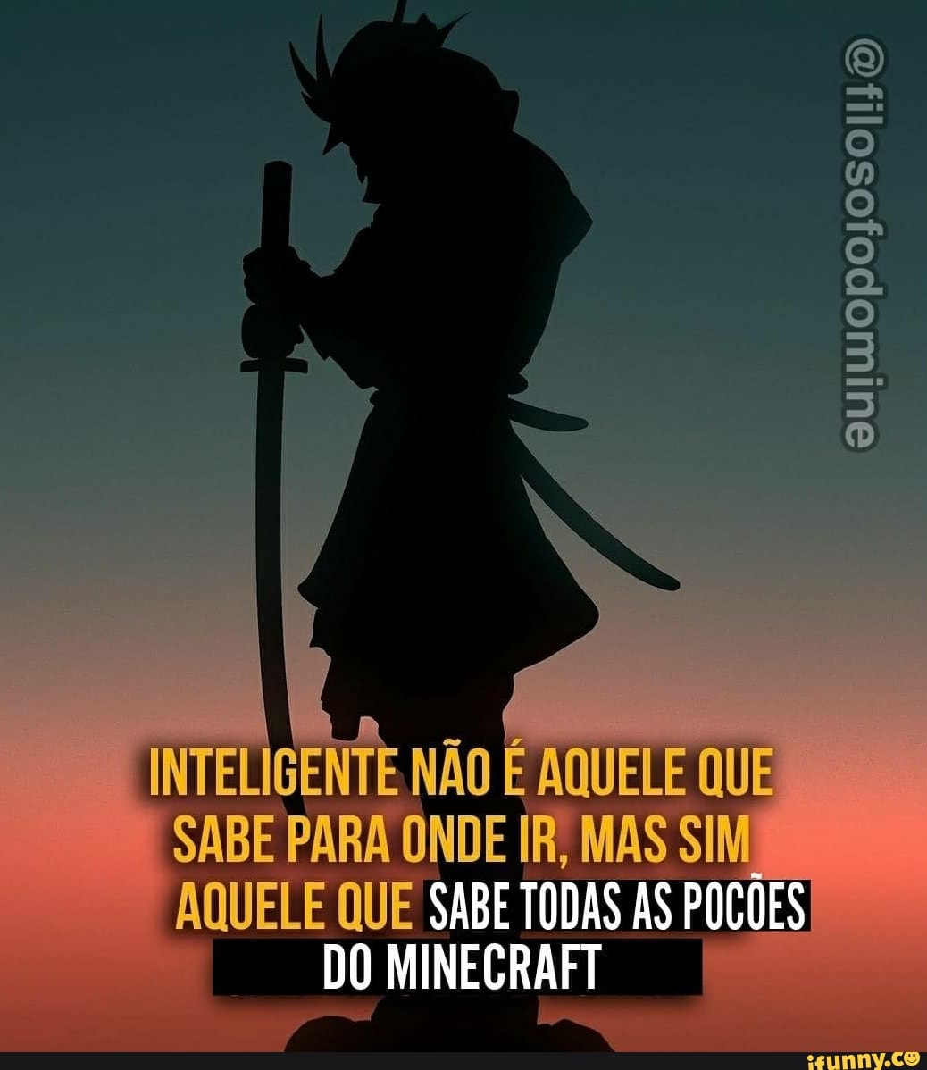 MÃO É AQUELE QUE SABE PARA ONDE MAS AQUELE QUER
DO MINECRAFT